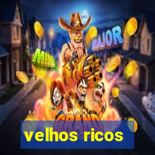 velhos ricos